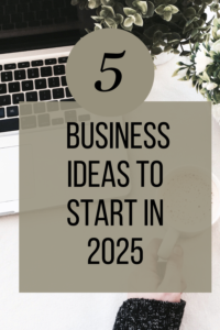 5 Business Ideas to Start in 2025